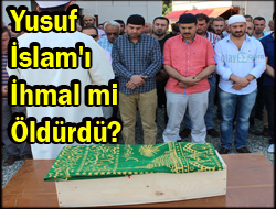 Yusuf İslam'ı İhmal mi Öldürdü?