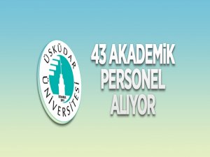 Üsküdar Üniversitesi 43 akademik personel alacak