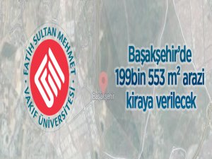 Başakşehir'de 199.553 m² arazi kiraya verilecektir