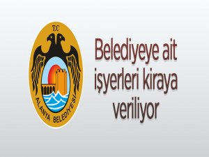 Belediyeye ait ticaret yerleri ve taşınmazlar kiraya verilecek