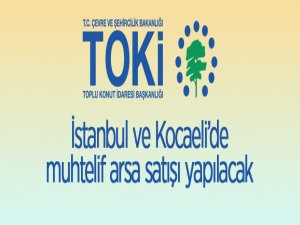 TOKİ'den İstanbul ve Kocaeli'de muhtelif arsa satışı