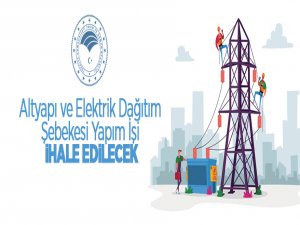 Altyapı ve Elektrik Dağıtım Şebekesi Yapım İşi İhale Edilecek