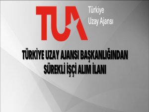 Türkiye Uzay Ajansı Başkanlığı Sürekli İşçi Alacak