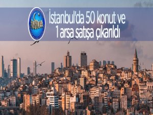 İstanbul'da 50 konut ve 1 arsa satışa çıktı