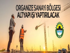 Organize Sanayi Bölgesi altyapı işi yaptırılacak