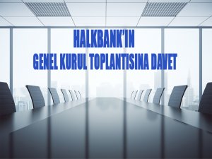 Halkbank'ın Genel Kurul Toplantısına Davet