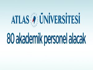 İstanbul Atlas Üniversitesi 80 Öğretim Üyesi alıyor Ana Sayfa