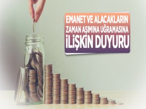 Zaman aşımına uğramış/uğrayacak olan alacak ve emanetlere ilişkin duyuru