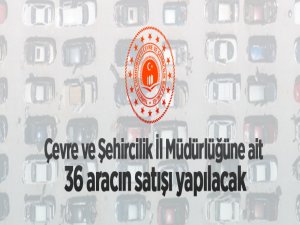 Edirne Çevre ve Şehircilik İl Müdürlüğüne ait 36 aracın satışı yapılacak