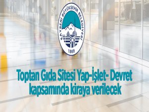 Toptan Gıda Sitesi, Yap-İşlet- Devret kapsamında kiraya verilecek