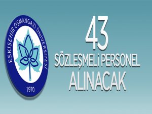 Eskişehir Osmangazi Üniversitesi 43 sözleşmeli personel alacak