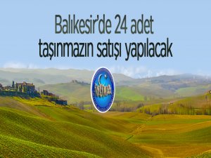 Balıkesir Sındırgı'da 24 adet taşınmaz satılacak