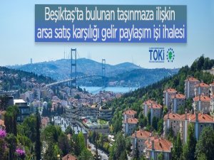 İstanbul/Beşiktaş'ta bulunan taşınmaza ilişkin arsa satış karşılığı gelir paylaşım işi ihalesi