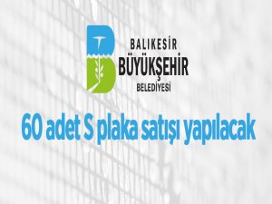 Balıkesir Büyükşehir Belediyesi'ne ait 60 adet S plaka satışı yapılacak