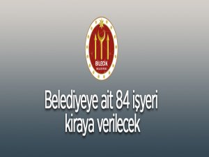 Bilecik Belediyesine ait 84 adet işyeri kiraya verilecek