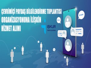 İŞKUR Çevrimiçi Paydaş Bilgilendirme Toplantısı Organizasyonuna İlişkin Hizmet Alımı İhalesi