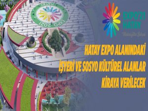 Hatay EXPO alanındaki işyeri ve sosyo kültürel alanlar kiraya verilecek