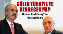 Numan Kurtulmuş'tan "Gülen'in Türkiye'ye İadesi" Açıklaması