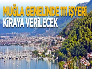 Muğla genelinde 111 işyeri kiraya verilecek