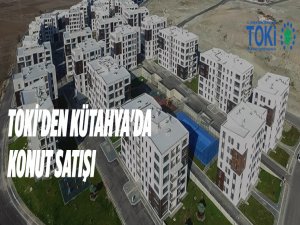 TOKİ'den Kütahya'da konut satışı