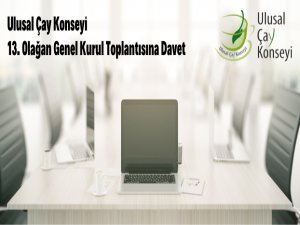 Ulusal Çay Konseyinin 13. Olağan Genel Kurul Toplantısına Davet