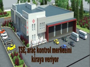 TSE araç kontrol merkezi kiraya verilecek