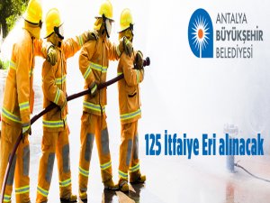 Antalya Büyükşehir Belediye Başkanlığı 125 İtfaiye Eri Alacak