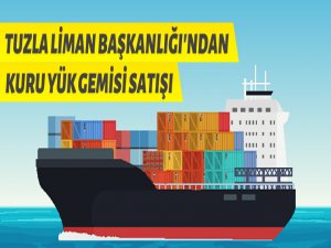 Tuzla Liman Başkanlığı gemi satışı yapacak