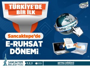 Sancaktepe Belediyesinden Türkiye’de Bir İlk: E-ruhsat