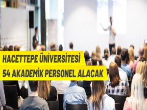 Hacettepe Üniversitesinden akademik personel alım ilanı