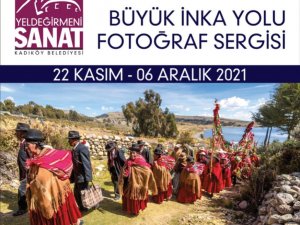 Kadıköy’de "Büyük İ̇nka Yolu" Fotoğraf Sergisi