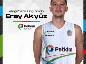 Aliağa Petkimspor, Eray Akyüz’ü Kadrosuna Kattı