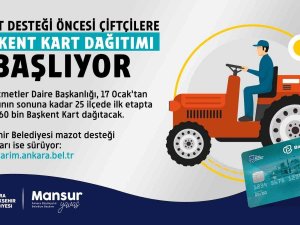 Başkentte Mazot Desteği Öncesi Çiftçilere Başkent Kart Dağıtımına Başlanıyor
