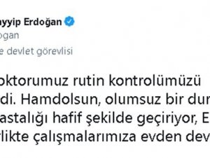 Cumhurbaşkanı Erdoğan: “Olumsuz Bir Durum Yok, Hafif Şekilde Geçiyor”