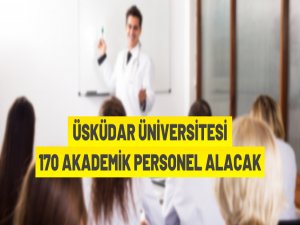 Üsküdar Üniversitesi 170 Akademik Personel alıyor