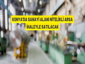 Konya Büyükşehir Belediye Başkanlığı'ndan satılık sanayi arsası