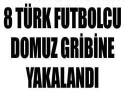 Türk Futbolcuları domuz gribine yakalandı