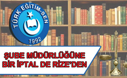 Şube Müdürlüğüne Rize İptali