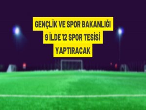 9 ilde 12 spor tesisi yaptırılacak