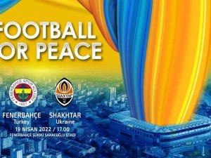 Fenerbahçe, Shaktar Donetsk İle ‘Barış İçin Futbol’ Maçına Çıkacak