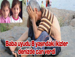 Baba uyudu ikizler boğuldu