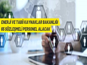 Enerji ve Tabii Kaynaklar Bakanlığı 65 Sözleşmeli Personel alacak