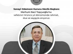 Gso Kurucu Meclis Başkanı Naci Topçuoğlu’nun Vefatının 14 Yıl Dönümü