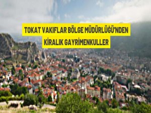 Tokat Vakıflar Bölge Müdürlüğü'nden kiralık gayrimenkuller