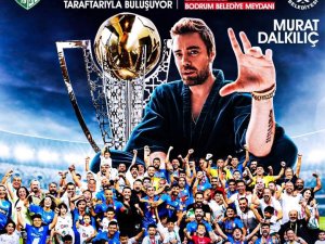 Bodrumspor’un Tarihi Zafer Kutlamasında Dalkılıç Sahne Alacak