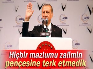 Erdoğan: 'Hiçbir mağduru, mazlumu zalimin pençesine terk etmedik'