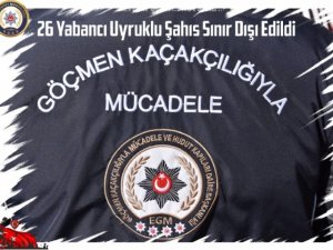 26 Yabancı Uyruklu Şahıs Sınır Dışı Edildi