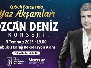 Çubuk-1 Barajı’nda Yaz Akşam Konserleri Özcan Deniz İle Başlıyor