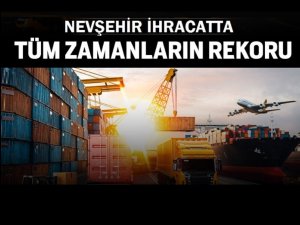 Nevşehir’de İhracat Rekorunu Kırdı