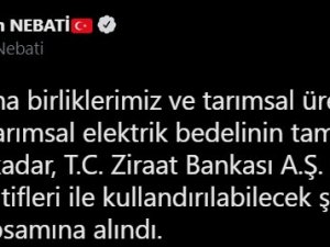 Bakan Nebati: “Tarımsal Elektrik Bedelinin Tamamı 10 Milyon Liraya Kadar Sıfır Faizli Kredi Kapsamına Alındı”